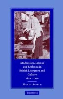 Modernism, Labour and Selfhood in British Literature and Culture, 1890-1930