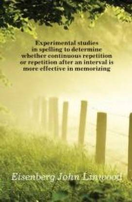 Experimental Studies in Spelling to Determine Whether Continuous Repetition or Repetition After an Interval Is More Effective in Memorizing