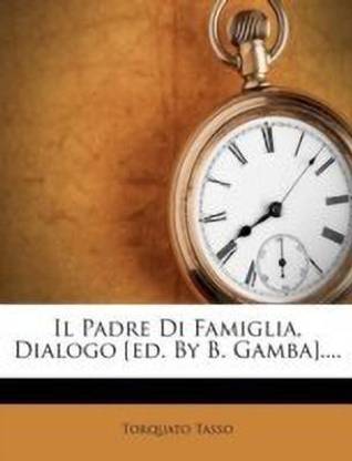 Il Padre Di Famiglia, Dialogo [ed. by B. Gamba]....