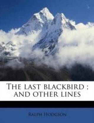 The Last Blackbird; And Other Lines