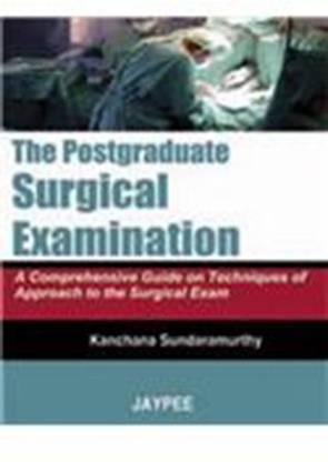 The Postgraduate Surgical Examination: A Comprehensive Guide On Techniques Of Approach To The Surgical Exam