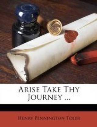Arise Take Thy Journey ...