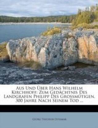 Aus Und UEber Hans Wilhelm Kirchhoff