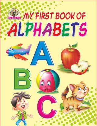 My First Book Of Alphabet  - ABC Reading and Picture book for pre and nursery kids ( all in one book for kids)