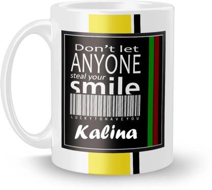 Beautum DON'T LET ANYONE STEAL YOUR SMILE Kalina LUCKY TO HAVE YOU Printed White Ceramic Model No:BDLASZX008856 Ceramic Coffee Mug