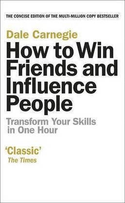 How to Win Friends and Influence People  - The First and Still the Best Book of Its kind on Self-Help