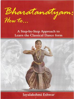 Bharatanatyam How To ... : A Step-By-Step Approach To Learn The Classical Form - A Step-By-Step Approach To Learn The Classical Dance Form