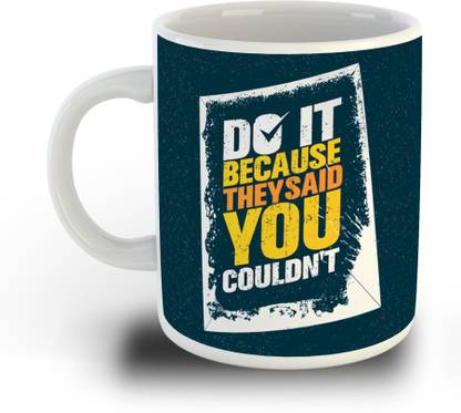 whats your kick Do it because they said you couldn't motivational quote on white ceramic coffee mug Bone China Coffee Mug