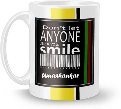 Beautum DON'T LET ANYONE STEAL YOUR SMILE Umashankar LUCKY TO HAVE YOU Printed Ceramic Model No:BDLASZX022446 Ceramic Coffee Mug