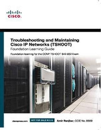 Troubleshooting and Maintaining Cisco IP Networks (TSHOOT) Foundation Learning Guide