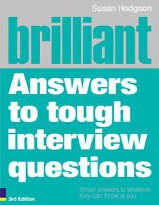 Brilliant Answers to Tough Interview Questions