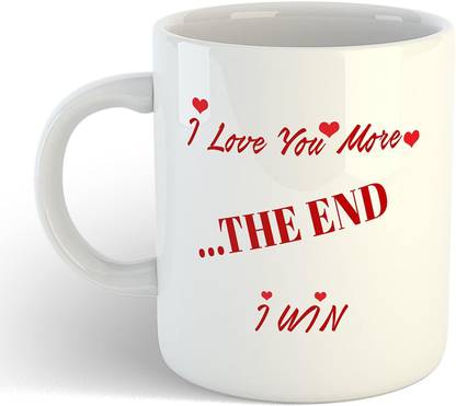 RS CASE I Love You More….The End, I Win-Cute Ceramic CoffeeMug to Gift to Your Boyfriend/Girlfriend/Husband/Wife Ceramic Coffee Mug