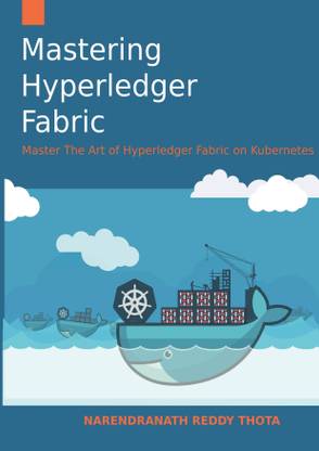 Mastering Hyperledger Fabric  - Master The Art of Hyperledger Fabric on docker, docker swarm and Kubernetes