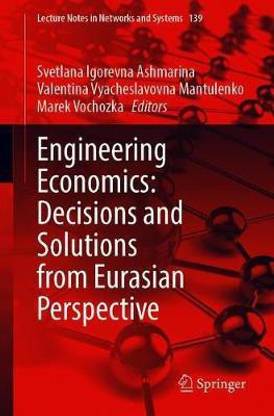 Engineering Economics: Decisions and Solutions from Eurasian Perspective