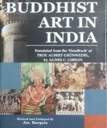 Buddhist Art In India: Translated Fron the 'Handbuch' of Prof. Albert Grunwedel by Agnes C. Gibson