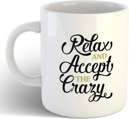 Vrantikar Relax and Accept The Crazy Funny Quotes Printed Coffee Gift for Him/Her Ceramic Coffee Mug