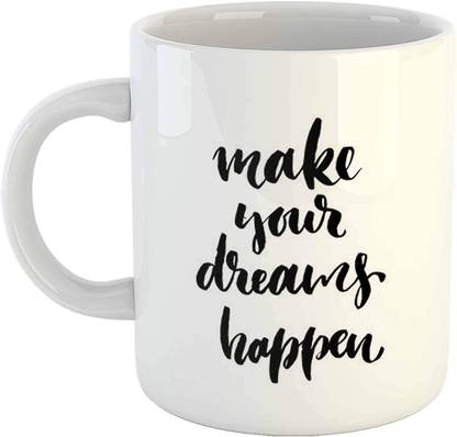 SHYAM Inspirational Quote Make Your Dreams Happen Ceramic , 11 oz , White Ceramic Coffee Mug
