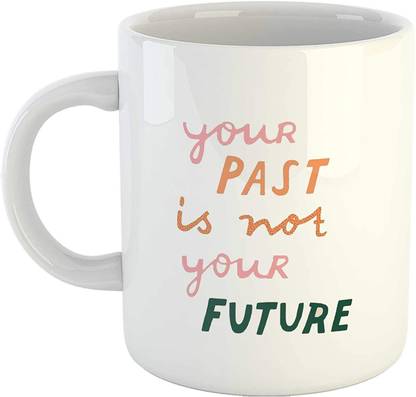 Vrantikar Your Past is not Your Future Printed Coffee-325ml-White Ceramic Coffee Mug