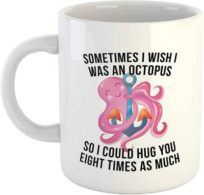 RS CASE Sometimes I Wish I was an Octopus So I Could Hug You Eight Times As Much - Cute Octopus Printed Ceramic Coffee-White-11Oz -by- Ceramic Coffee Mug