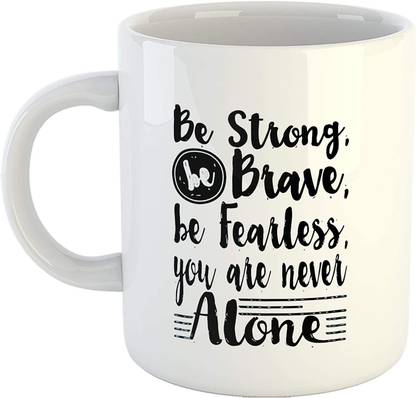 Vrantikar Be Strong Be Brave Be Fearless You are Never Alone Quotes Coffee- Motivational Coffee, 325ml Ceramic Coffee Mug