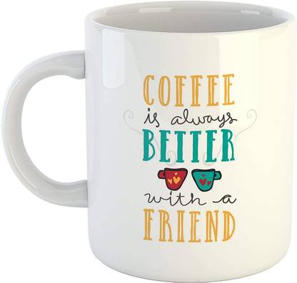 SHYAM Coffee is Always Better with a Friend Coffee,Fun Quote Ceramic Coffee Mug
