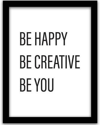 Be Happy Be Creative Be You Motivational Quotes Frame For Home and Office | Inspirational Quote Framed Wall Poster for Wall Paper Print