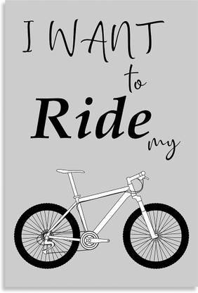 I Want To Ride My Cycle Funny Quotes Inspirational Quotes Design Awesome Motivational & Quirky Painting Art Wall Poster, Posters Frame Not Included, (12 inch X 18 inch Rolled) Fine Art Print