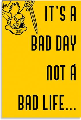 It's A Bad Day Not A Bad Life Entrepreneur Quotes Inspirational Quotes Design Awesome Motivational & Quirky Painting Art Wall Poster, Posters Frame Not Included, (12 inch X 18 inch Rolled) Fine Art Print