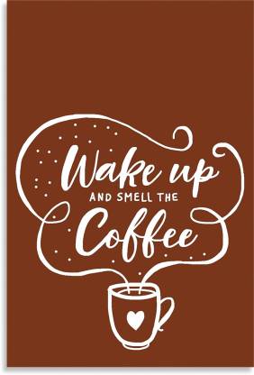 Wake Up & Smell The Coffee Quotes Inspirational Quotes Design Awesome Motivational & Quirky Painting Art Wall Poster, Posters Frame Not Included, (12 inch X 18 inch Rolled) Fine Art Print