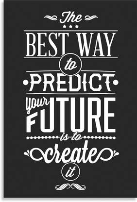 The Best Way To Predict Your Future Is To Create It - Entrepreneur Lines Quotes Inspirational Quotes Design Awesome Motivational & Quirky Painting Art Wall Poster, Posters Frame Not Included, (12 inch X 18 inch Rolled) Fine Art Print