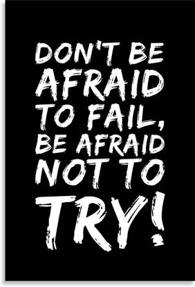 Don't Be Afraid To Fail, Be Afraid Not To Try - Inspirational Quotes Design Awesome Motivational & Quirky Painting Art Wall Poster, Posters Frame Not Included, (12 inch X 18 inch Rolled) Fine Art Print