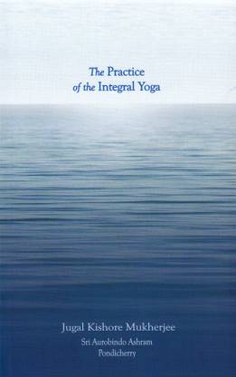 PRACTICE OF THE INTEGRAL YOGA THE
