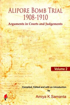 Alipore Bomb Trial, 1908-1910: Arguments in Courts and Judgements, Volume 2