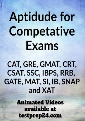Aptitude for CAT, GRE, GMAT, CRT, CSAT, SSC, IBPS, RRB, GATE, MAT, SI, IB, SNAP and XAT