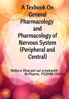 A Textbook on General Pharmacology and Pharmacology of Nervous system ( Peripheral and Central )