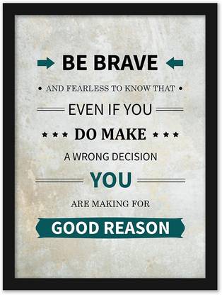 Motivational Quotes Frames- Be Brave Motivational Posters For Office Wall, School, Enterpreneur, Classroom & Home |Inspirational Quotes Poster For Office , Home Décor |Home Décor Art Frames |Framed Poster |Motivational Wall Poster With Glass Frame Paper Print