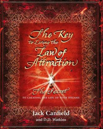 The Key To Living The Law Of Attraction: The Secret To Creating The Life Of Your Dreams