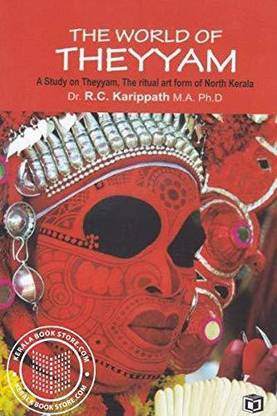 The world of Theyyam (A study on Theyyam, the ritual art form of North Kerala)