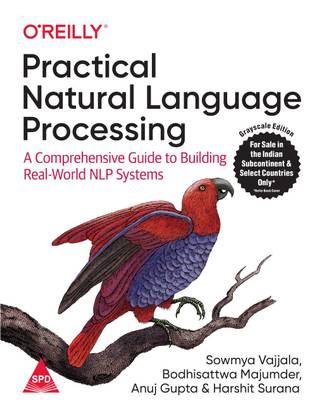 Practical Natural Language Processing: A Comprehensive Guide to Building Real-World NLP Systems (Greyscale Indian Edition) (Paperback, Sowmya Vajjala, Bodhisattwa Majumder, Anuj Gupta, Harshit Surana)