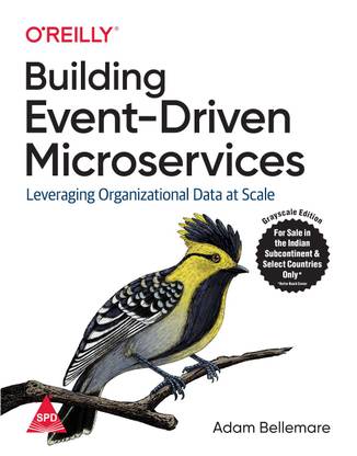 Building Event-Driven Microservices: Leveraging Organizational Data at Scale (Greyscale Indian Edition) (Paperback, Adam Bellemare)