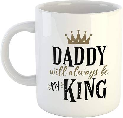 SHYAM Daddy Will Always Be My King Printed Coffee Ceramic Coffee Mug