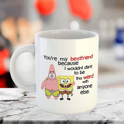 MSC Funny Friendship Quote You are My Best Friend Because I Wouldn’t Dare to Be This Weird with Anyone Else Printed Coffee for Friends Ceramic Coffee Mug