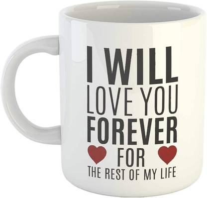 MSC I Will Love You Forever for The Rest of My Life Love Quotes Printed White Coffee for Wife, Girlfriend, Husband, Boyfriend Ceramic Coffee Mug