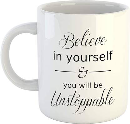 SHYAM Believe in Yourself & You Will Be Unstoppable Motivational Quotes Ceramic Coffee Mug