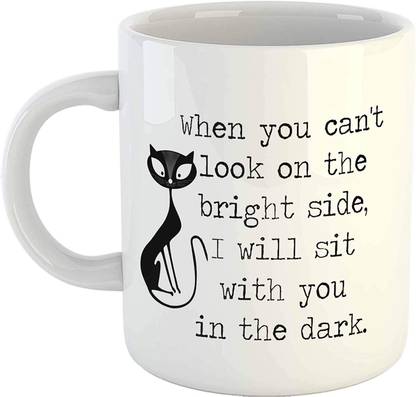 MSC Positive Quotes- When You Can't Look on The Bright Side, I Will sit with You in The Dark Tea Cup 11oz Coffee for Men and Women Ceramic Coffee Mug