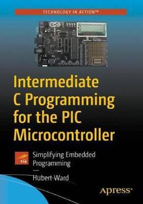 Intermediate C Programming for the PIC Microcontroller