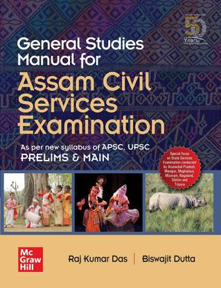 General Studies Manual for Assam Civil Services Examination as Per New Syllabus of Apsc, Upsc Prelims and Main