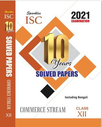 Sparkles ISC 10 Years Solved Papers Commerce Stream Class XII- 2021 Examination