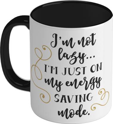 शील्डस्मोर Ceramic I Am Not Lazy….I Am Just on My Energy Saving Mode | Black सिरेमिक मग