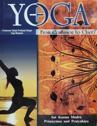 Yoga From Confusion to Clarity : Sat Karma Mudra Pranayama and Pratyahara
